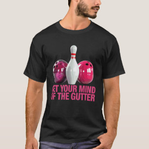 Holen Sie Ihren Kopf aus der Gosse Bowling Lustige T-Shirt
