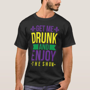 Holen Sie mich Betrunken genießen Sie die Show Fun T-Shirt