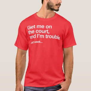 Holen Sie mich vor Gericht und ich habe Probleme l T-Shirt