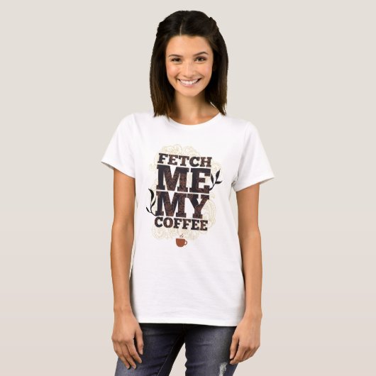 Holen Sie mir meinen Kaffee (Coffee Lovers) Kaffee T-Shirt (Vorne ganz)