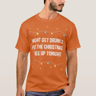 Holen Sie sich Betrunken und legen Sie den Weihnac T-Shirt