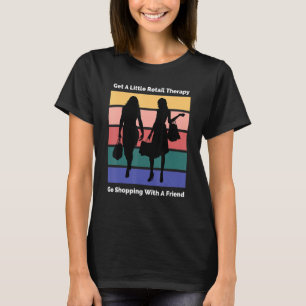 Holen Sie sich eine kleine Retail-Therapie gehen S T-Shirt