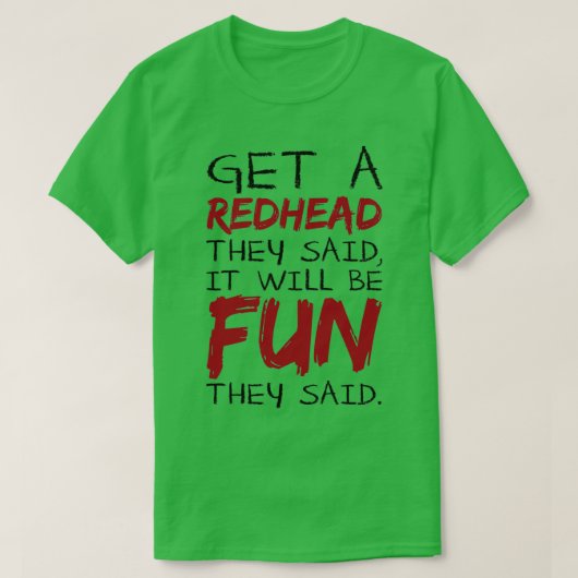 Holen Sie sich einen Redhead sie sagten, dass es S T-Shirt (Design vorne)
