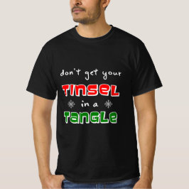 Holen Sie sich Ihre Tinsel nicht in einen Winkel T-Shirt