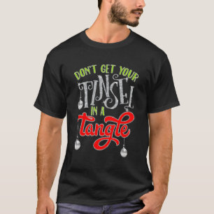 Holen Sie sich Ihre Tinsel nicht in einen Winkel T-Shirt