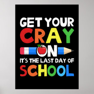 Holen Sie sich Ihren Cray am letzten Schultag Poster