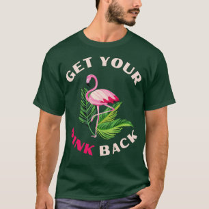 Holen Sie sich Ihren rosa Rücken tropischen Flamin T-Shirt