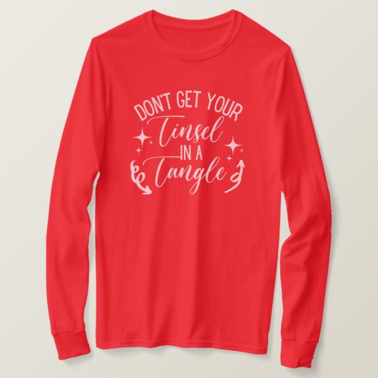 Holen Sie sich nicht Ihre Tinsel in einem zwicken T-Shirt (Design vorne)