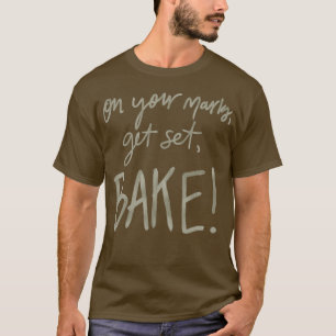 Holen Sie sich Set, Bake! (GBBO) T-Shirt