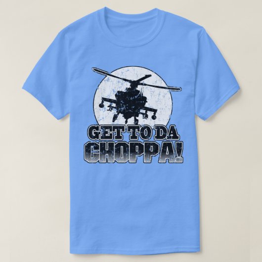 Holen Sie sich zu Da Choppa T-Shirt (Design vorne)