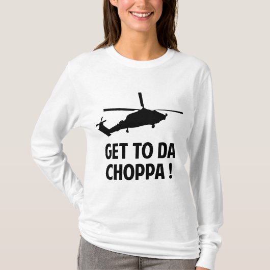 Holen Sie sich zu Da Choppa T-Shirt (Vorderseite)