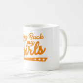 Holen Sie zurück meinen Mädchen Tasse (VorderseiteRechts)