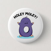Holey Moley Funny Mole Pun Button (Vorderseite)