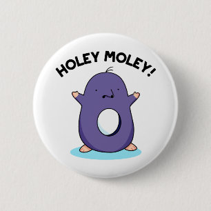 Holey Moley Funny Mole Pun Button
