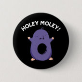 Holey Moley Funny Mole Pun Dark BG Button (Vorderseite)
