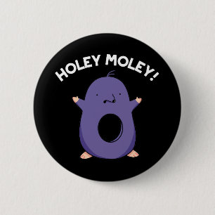 Holey Moley Funny Mole Pun Dark BG Button