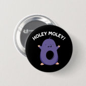 Holey Moley Funny Mole Pun Dark BG Button (Vorne & Hinten)