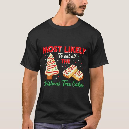 Holiday Snack, Most Likely To Eat All Christmas Tr T-Shirt (Vorderseite)