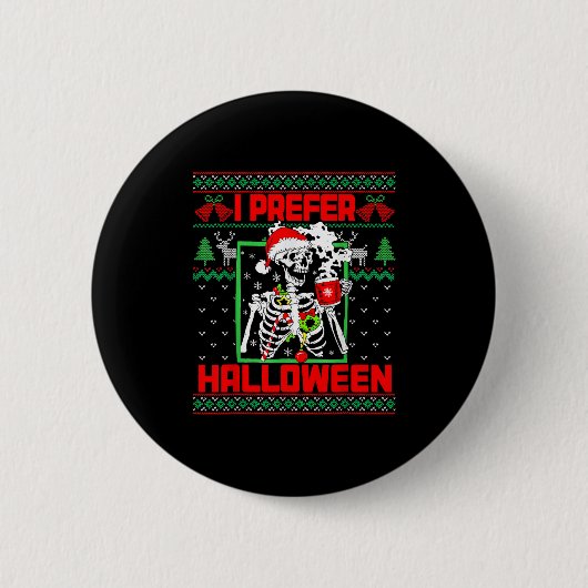 Holiday Ugly Sweater Ich bevorzuge Halloween Weihn Button (Vorderseite)