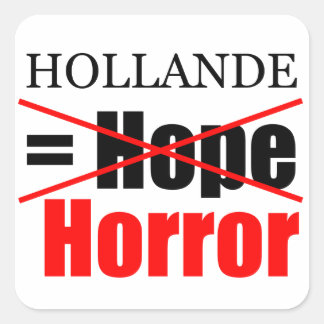Hollande Not Hope = Horror - Square Sticker