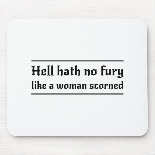 Hölle Hath keine Wut wie eine Frau verachtet Mousepad (Vorne)