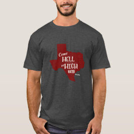 Hölle oder hohes Wasser #Texas starker T - Shirt