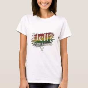 Hölle? War ich schon. Immer noch hier. T-Shirt