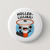Holler-llujah Funny Loud Hailer Pun Button (Vorderseite)