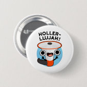 Holler-llujah Funny Loud Hailer Pun Button (Vorne & Hinten)