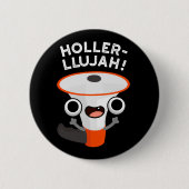 Holler-llujah Funny Loud Hailer Pun Dark BG Button (Vorderseite)