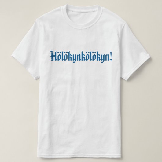 Hölökynkölökyn! 1 T-Shirt (Design vorne)