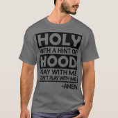 Holy With A Hint Of Hood Pray With T-Shirt (Vorderseite)