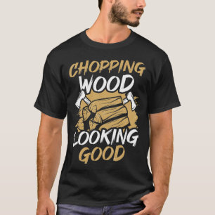 Holz hacken sieht gut aus Holzarbeiter Arborist Lu T-Shirt