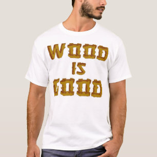 Holz ist gut T-Shirt