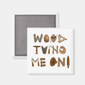 Holz verwandelt mich in Holzbearbeitungsprogramme  Magnet (Vorderseite/Rückseite)