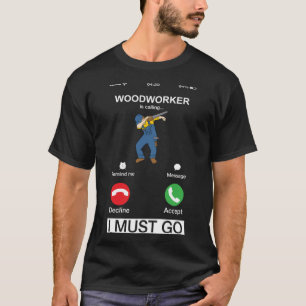 Holzarbeiter rufen an und ich muss zum Tischlerklu T-Shirt