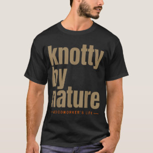 Holzarbeiterleben lustig von Natur aus knotig T-Shirt
