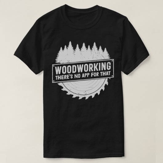 Holzbearbeitung gibt es keine App für diesen Holza T-Shirt (Design vorne)
