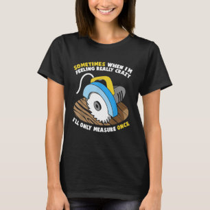 Holzbearbeitung Holzschnitzer Witziger Geschenk Va T-Shirt