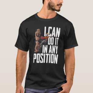 Holzbearbeitung ich kann es in jeder Position Lumb T-Shirt