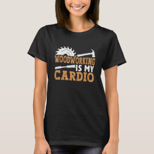 Holzbearbeitung ist mein Cardio für Tischler oder T-Shirt