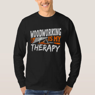 Holzbearbeitung ist meine Therapie Holzarbeit Schr T-Shirt