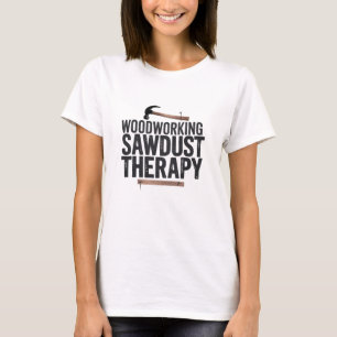 Holzbearbeitung Sawstaubtherapie T-Shirt