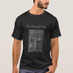 hölzernes Kreuz, starb er für mich T-Shirt