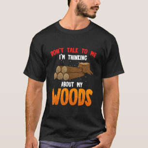 Holzfäller-Zitat Holzarbeiten Spruch T-Shirt