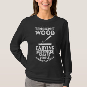 Holzschnitzwerkzeuge Anfängermesser Ideen Chainsaw T-Shirt