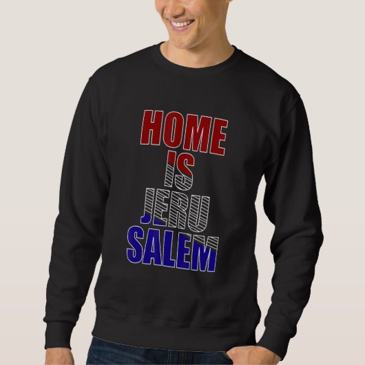 Home Is Jerusalem Jerusalem Hebrew Israelite Jewis Sweatshirt (Vorderseite)