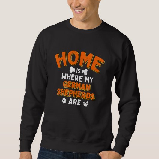 Home Is Where My German Shepherds Are Dog Dad Shep Sweatshirt (Vorderseite)