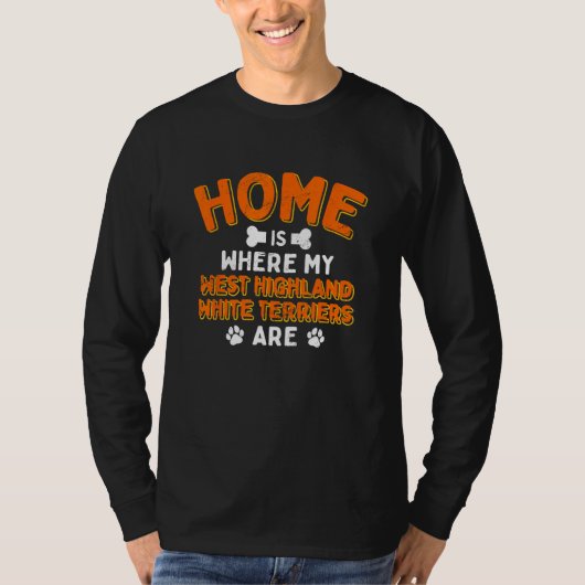 Home Is Where My West Highland White Terriers Are  T-Shirt (Vorderseite)