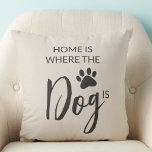 Home Is Where The Dog Is Kissen<br><div class="desc">This dog lover's throw pillow features a dog's paw print and reads,  "Home is where the dog is."</div>